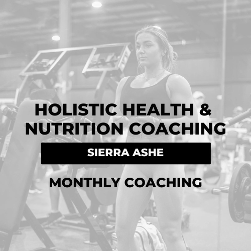 Sierra Ashe - Holistic Health & Nutrition Coaching $349/month