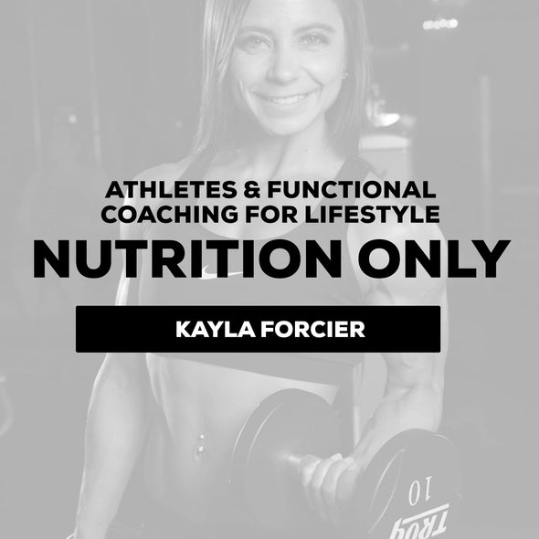 Kayla Forcier- Athletes & Functional Coaching- Nutrition Only: $150/Every 15 Days